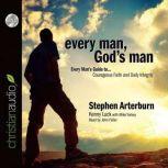 Every Man, God's Man Every Man's Guide to...Courageous Faith and Daily Integrity, Stephen Arterburn