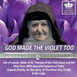 God Made the Violet Too, Life of Leon..., Rev. Albert H. Dolan O. Carm