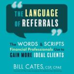 The Language of Referrals, Bill Cates, CSP, CPAE