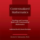 Contextualized Mathematics, Hector R. Valenzuela Ph.D.