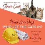 Must Love Dogs: Who Let the Cats In?, Claire Cook