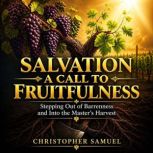Salvation A Call to Fruitfulness, Christopher Samuel