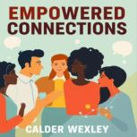 Empowered Connections Unleash Your H..., Calder Wexley