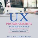 UX Programming for Beginners, Dylan Christian