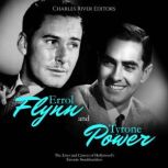 Errol Flynn and Tyrone Power The Liv..., Charles River Editors
