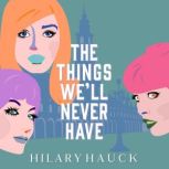 The Things Well Never Have, Hilary Hauck