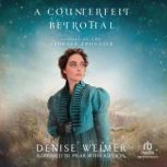 A Counterfeit Betrothal, Denise Weimer