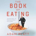The Book of Eating Adventures in Professional Gluttony, Adam Platt