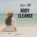 Body Cleanse, Jason Hill