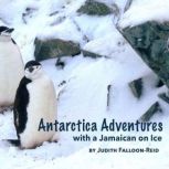 Antarctica Adventures with a Jamaican..., Judith FalloonReid