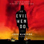 The Evil Men Do, John McMahon