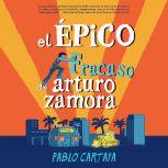 El épico fracaso de Arturo Zamora, Pablo Cartaya