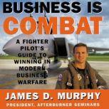 Business is Combat, James D. Murphy