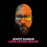 Scott Gibson Life After Death, Scott Gibson