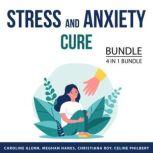 Stress and Anxiety Cure Bundle, 4 in 1 Bundle Stress Management, Find Peace Inside You, How to End Anxiety, and How to Stop Stress and Anxiety, Caroline Glenn