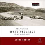The Politics of Mass Violence in the ..., Laura Robson