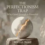The Perfectionism Trap Why Good Enou..., Marcus Reed