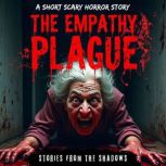 The Empathy Plague. A Short Scary Hor..., Stories From The Shadows