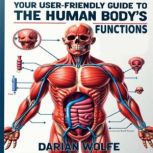 Your UserFriendly Guide to the Human..., Darian Wolfe