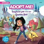 Adopt Me! Sophia Lee and the Queen B..., Kiel Phegley