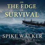 On the Edge of Survival A Shipwreck, a Raging Storm, and the Harrowing Alaskan Rescue That Became a Legend, Spike Walker