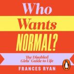 Who Wants Normal?, Frances Ryan