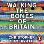 Walking the Bones of Britain, Christopher Somerville