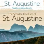 The Smaller Treatises of St. Augustin..., Saint Augustine