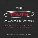 The Truth Always Wins Becoming Fulfi..., Bryan Humphrey