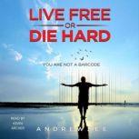 Live Free or Die Hard You are not a barcode, Andrew Zee