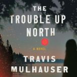 The Trouble Up North, Travis Mulhauser