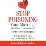 Stop Poisoning Your Marriage with These Common Beliefs, Dr. Laurie Weiss