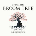 Under the Broom Tree, B. E. Mathews