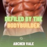 Defiled by the Bodybuilder Gay Chast..., Archer Vale