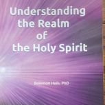 UNDERSTANDING THE REALM OF THE HOLY S..., Solomon Hailu