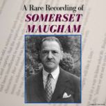 A Rare Recording of Somerset Maugham, Somerset Maugham