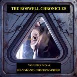 The Roswell Chronicles Volume No. 4, Raymond Christopher