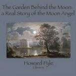 The Garden Behind the Moon A Real St..., Howard Pyle