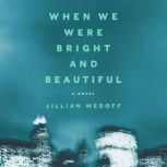 When We Were Bright and Beautiful A Novel, Jillian Medoff