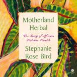 Motherland Herbal, Stephanie Rose Bird