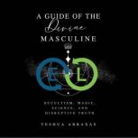 A Guide of the Divine Masculine, Yeshua Abraxas