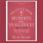 The Little Book of Big Profits from Small Stocks + Website Why You'll Never Buy a Stock Over $10 Again (Little Books. Big Profits), Hilary Kramer
