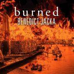 Burned, Benedict Jacka