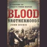 Blood Brotherhoods A History of Italy¿s Three Mafias, John Dickie