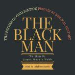 The Black Man The Father of Civilization Proven by Biblical History, James Morris Webb