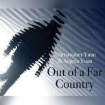 Out of a Far Country A Gay Son's Journey to God. A Broken Mother's Search for Hope, Christopher Yuan