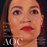 Take Up Space The Unprecedented AOC, The Editors of New York Magazine