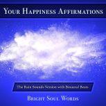 Your Happiness Affirmations: The Rain Sounds Version with Binaural Beats, Bright Soul Words