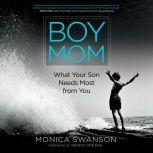 Boy Mom What Your Son Needs Most from You, Monica Swanson
