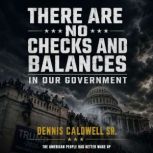 There Are No Checks and Balances in O..., Dennis Caldwell Sr.